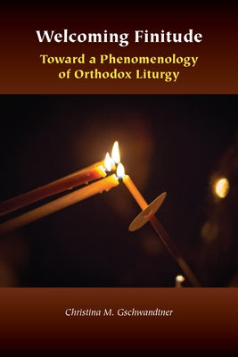Welcoming Finitude: Toward a Phenomenology of Orthodox Liturgy Paperback Fordham University Press