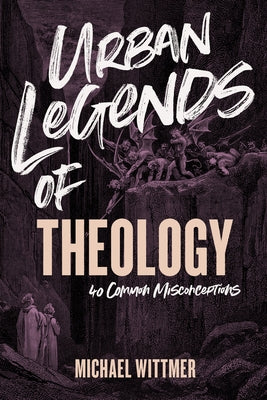 Urban Legends of Theology: 40 Common Misconceptions Paperback B&H Publishing Group