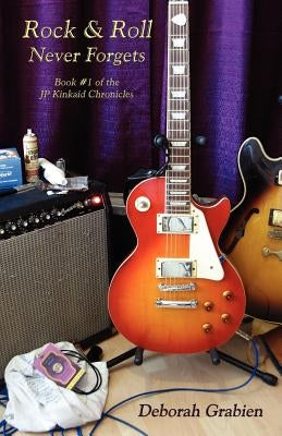 Rock & Roll Never Forgets: Book #1 of the Jp Kinkaid Chronicles Paperback Plus One Press