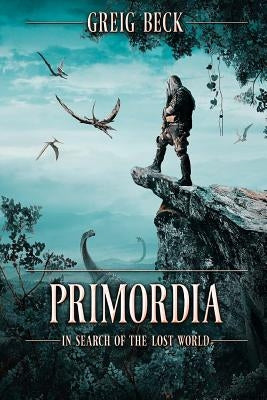 Primordia: In Search of the Lost World Paperback Severed Press