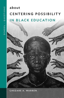 About Centering Possibility in Black Education Paperback Teachers College Press