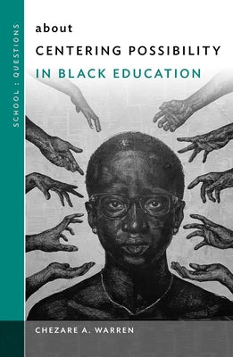 About Centering Possibility in Black Education by Warren, Chezare A.