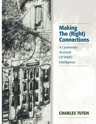 Making The (Right) Connections: A Cautionary Account Of WMD Intelligence Paperback Running End Ltd
