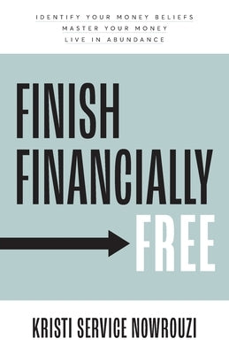 Finish Financially Free: Identify your money beliefs Master your money Live in abundance Paperback Kudu Publishing