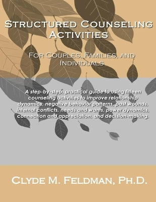 Structured Counseling Activities for Couples, Families, and Individuals: A step-by-step, practical guide to understanding and using fifteen structured Paperback Createspace Independent Publishing Platform