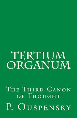 Tertium Organum: The Third Canon of Thought Paperback Createspace Independent Publishing Platform