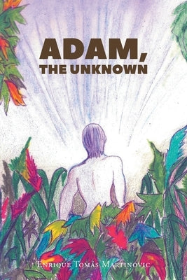 Adam, the Unknown Paperback Christian Faith Publishing