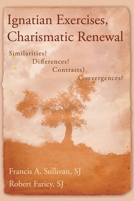 Ignatian Exercises, Charismatic Renewal: Similarities? Differences? Contrasts? Convergences? Paperback Wipf & Stock Publishers
