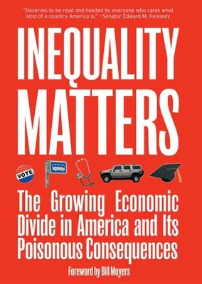 Inequality Matters: The Growing Economic Divide in America and Its Poisonous Consequences Paperback New Press
