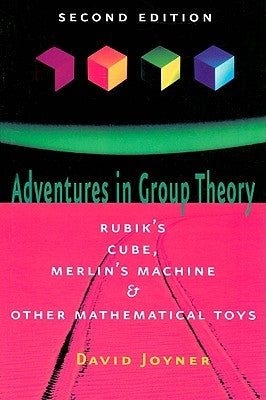 Adventures in Group Theory: Rubik's Cube, Merlin's Machine, and Other Mathematical Toys Paperback Johns Hopkins University Press