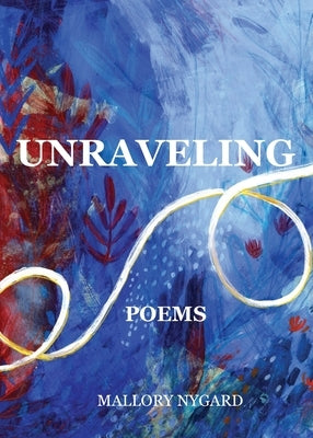 Unraveling: Poems Paperback Mallory Nygard