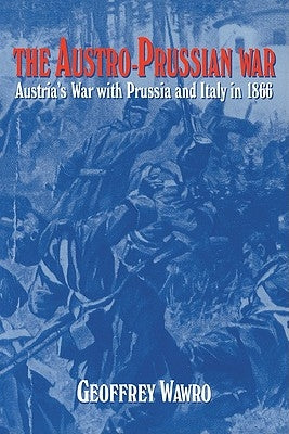 The Austro-Prussian War: Austria's War with Prussia and Italy in 1866 Paperback Cambridge University Press