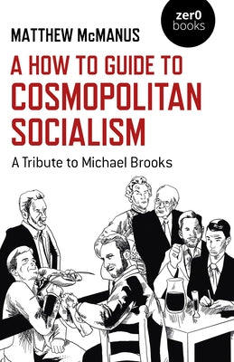 A How to Guide to Cosmopolitan Socialism: A Tribute to Michael Brooks Paperback Zero Books