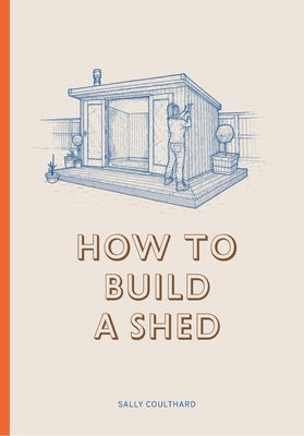How to Build a Shed Laurence King