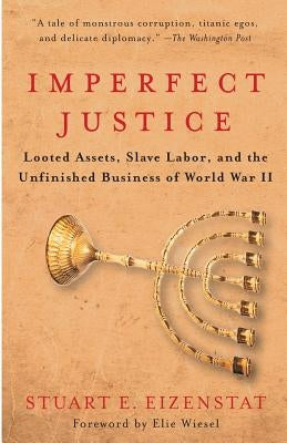 Imperfect Justice: Looted Assets, Slave Labor, and the Unfinished Business of World War II Paperback PublicAffairs