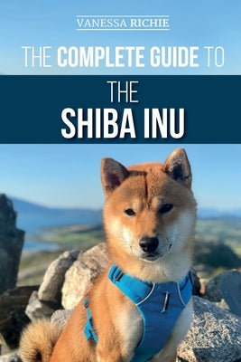 The Complete Guide to the Shiba Inu: Selecting, Preparing For, Training, Feeding, Raising, and Loving Your New Shiba Inu Paperback LP Media Inc