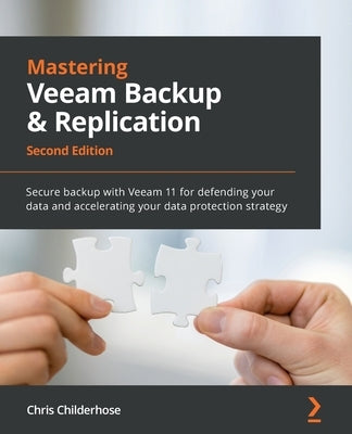 Mastering Veeam Backup & Replication - Second Edition: Secure backup with Veeam 11 for defending your data and accelerating your data protection strat Paperback Packt Publishing
