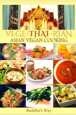 Vege -Thai - Rian Asian Vegan Cooking: Bundle Includes Vietnam Vegan - Thai Restaurant Recipes - Chinese Healthy Cooking - Filipino Vegan Feast / Reci Paperback Independently Published
