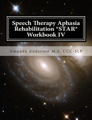 Speech Therapy Aphasia Rehabilitation *STAR* Workbook IV: Activities of Daily Living for: Attention, Cognition, Memory and Problem Solving Paperback Createspace Independent Publishing Platform