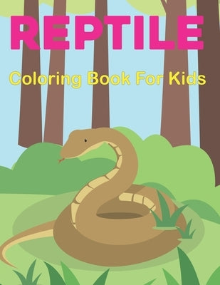 Reptile Coloring Book for Kids: A Reptiles Coloring Book For kids Ages 4-8 toddlers Children with Alligators, Turtles, Lizard, Crocodiles and more. Vo Paperback Independently Published