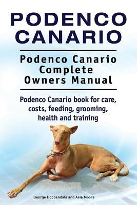 Podenco Canario. Podenco Canario Complete Owners Manual. Podenco Canario book for care, costs, feeding, grooming, health and training. Paperback Pesa Publishing Podenco Canario