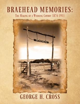 Braehead Memories: The Making of a Wyoming Cowboy 1874-1911 Paperback Outskirts Press
