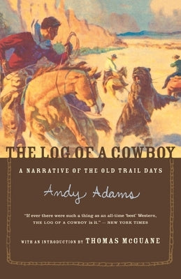 The Log of a Cowboy: A Narrative of the Old Trail Days by Adams, Andy