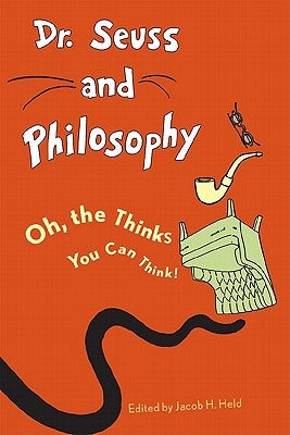 Dr. Seuss and Philosophy: Oh, the Thinks You Can Think! Rowman & Littlefield Publishers