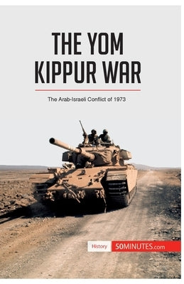 The Yom Kippur War: The Arab-Israeli Conflict of 1973 Paperback 50minutes.com