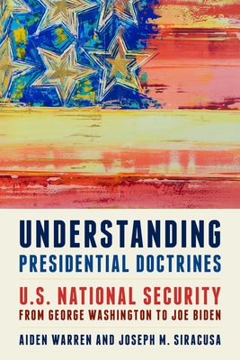Understanding Presidential Doctrines: U.S. National Security from George Washington to Joe Biden Paperback Rowman & Littlefield Publishers