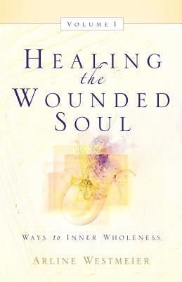 Healing the Wounded Soul, Vol. I Paperback Xulon Press