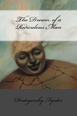The Dream of a Ridiculous Man Paperback Createspace Independent Publishing Platform