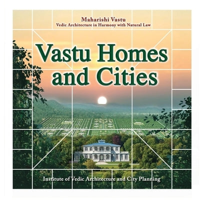 Vastu Homes and Cities: Vedic Architecture in Harmony with Natural Law Paperback Createspace Independent Publishing Platform