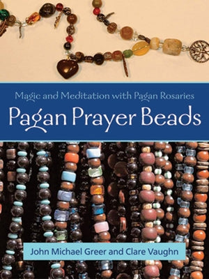 Pagan Prayer Beads: Magic and Meditation with Pagan Rosaries Paperback Weiser Books