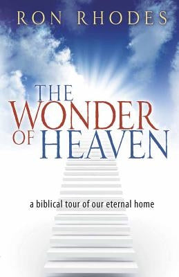 The Wonder of Heaven: A Biblical Tour of Our Eternal Home Paperback Harvest House Publishers