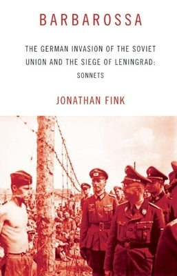 Barbarossa: The German Invasion of the Soviet Union and the Siege of Leningrad: Sonnets Paperback Dzanc Books