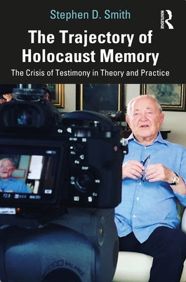The Trajectory of Holocaust Memory: The Crisis of Testimony in Theory and Practice Paperback Routledge