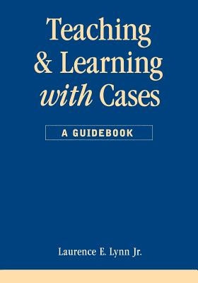 Teaching and Learning with Cases Paperback CQ Press