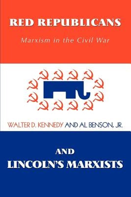Red Republicans and Lincoln's Marxists: Marxism in the Civil War Paperback iUniverse