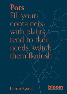Pots: Fill Your Containers with Plants, Tend to Their Needs, Watch Them Flourish Paperback Frances Lincoln