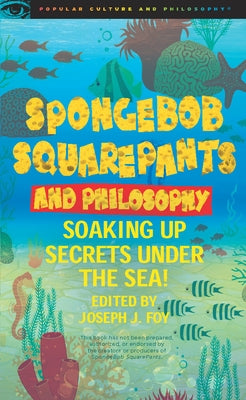 Spongebob Squarepants and Philosophy: Soaking Up Secrets Under the Sea! Paperback Open Court