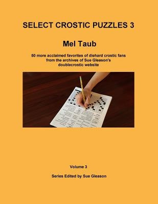 Select Crostic Puzzles 3: 50 more acclaimed favorites of diehard crostic fans from the archives of Sue Gleason's doublecrostic website Paperback Doublecrostic.com