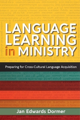 Language Learning in Ministry: Preparing for Cross-Cultural Language Acquisition by Dormer, Jan Edwards