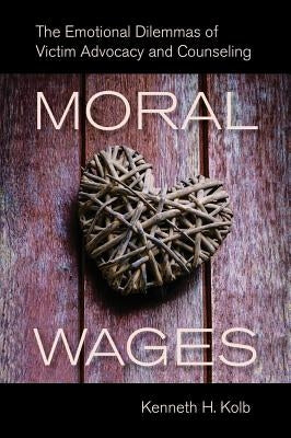 Moral Wages: The Emotional Dilemmas of Victim Advocacy and Counseling Paperback University of California Press