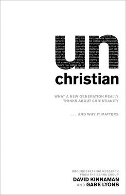 Unchristian: What a New Generation Really Thinks about Christianity...and Why It Matters Paperback Baker Books