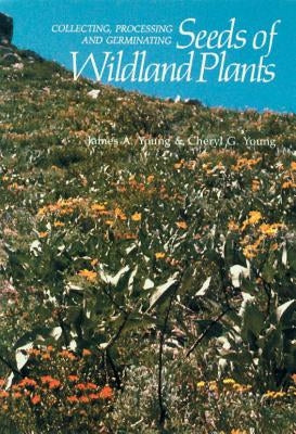 Collecting, Processing and Germinating Seeds of Wildland Plants Paperback Timber Press (OR)