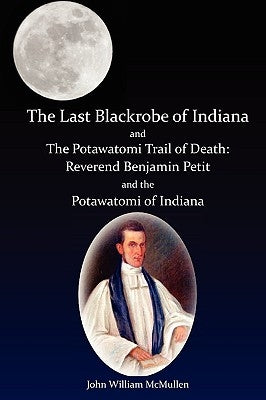 The Last Blackrobe of Indiana and the Potawatomi Trail of Death Paperback Bird Brain Productions