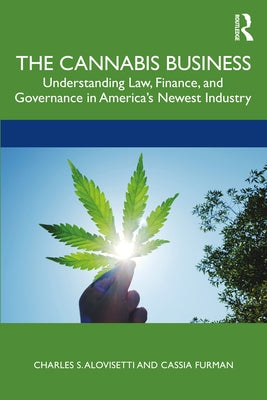 The Cannabis Business: Understanding Law, Finance, and Governance in America's Newest Industry Paperback Routledge