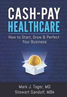 Cash-Pay Healthcare: How to Start, Grow & Perfect Your Business Paperback 978-0-9980315-0-7