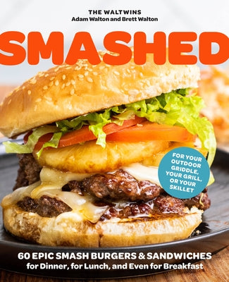 Smashed: 60 Epic Smash Burgers and Sandwiches for Dinner, for Lunch, and Even for Breakfast--For Your Outdoor Griddle, Grill, o Paperback Harvard Common Press